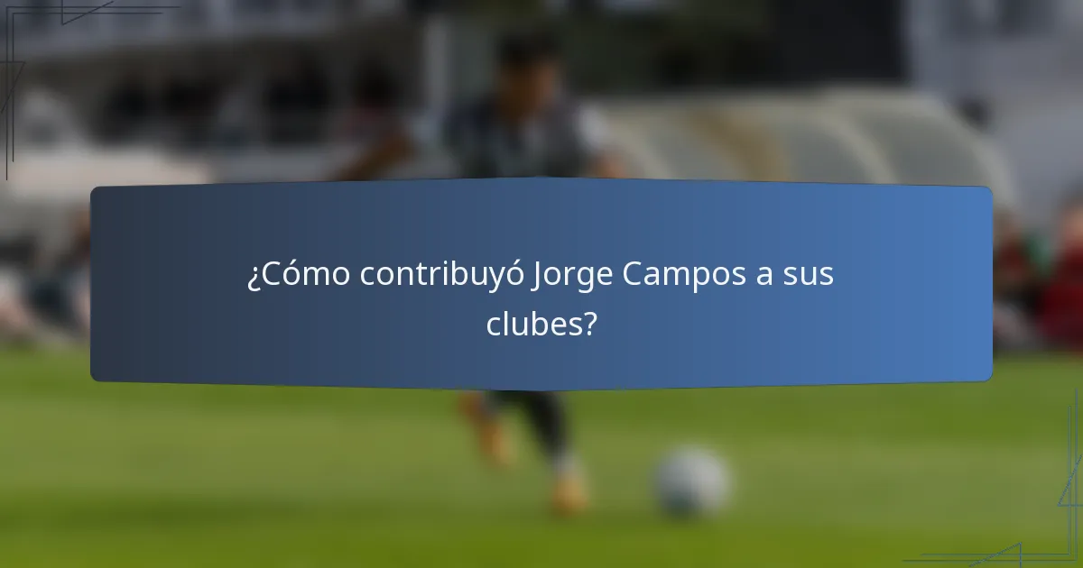 ¿Cómo contribuyó Jorge Campos a sus clubes?
