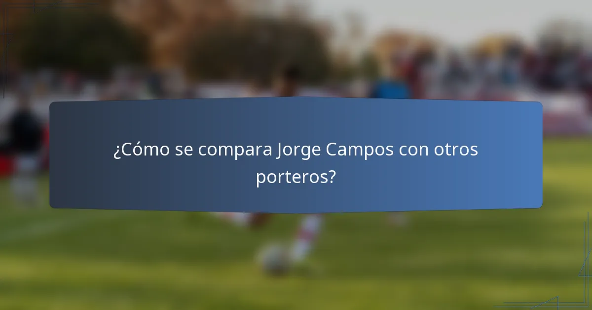 ¿Cómo se compara Jorge Campos con otros porteros?