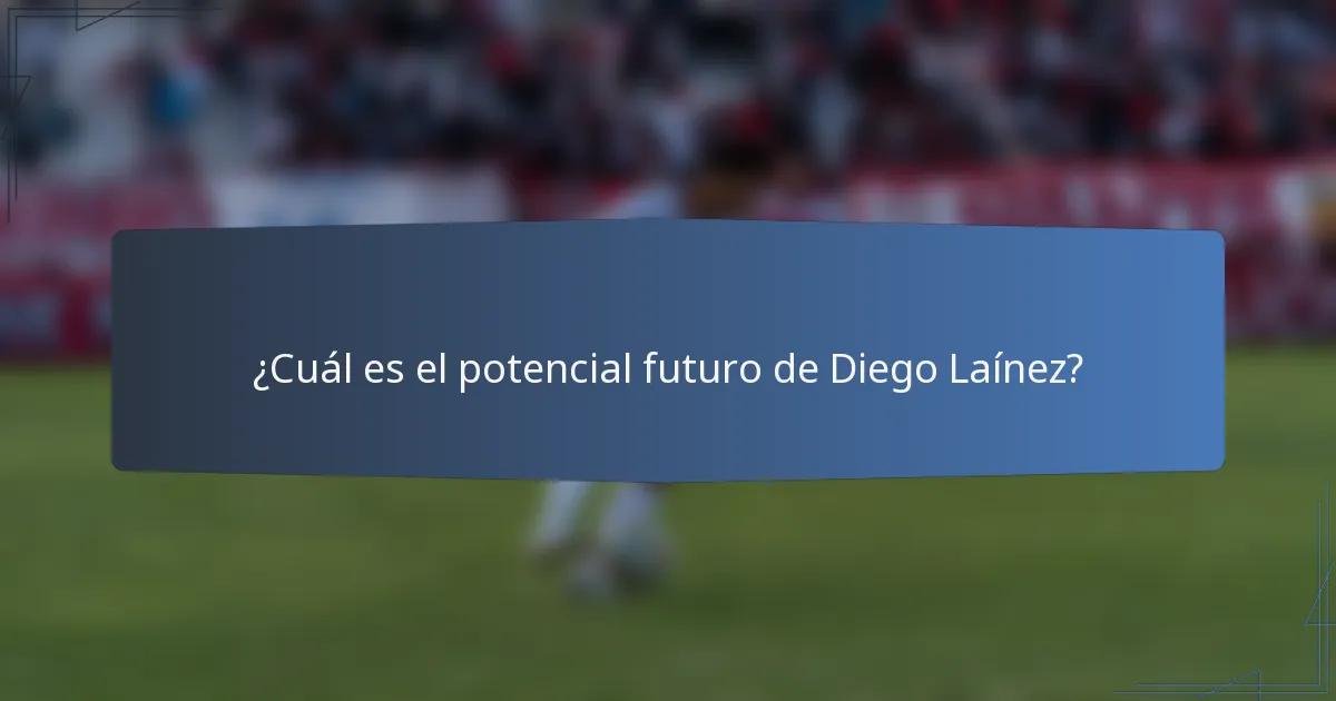 ¿Cuál es el potencial futuro de Diego Laínez?