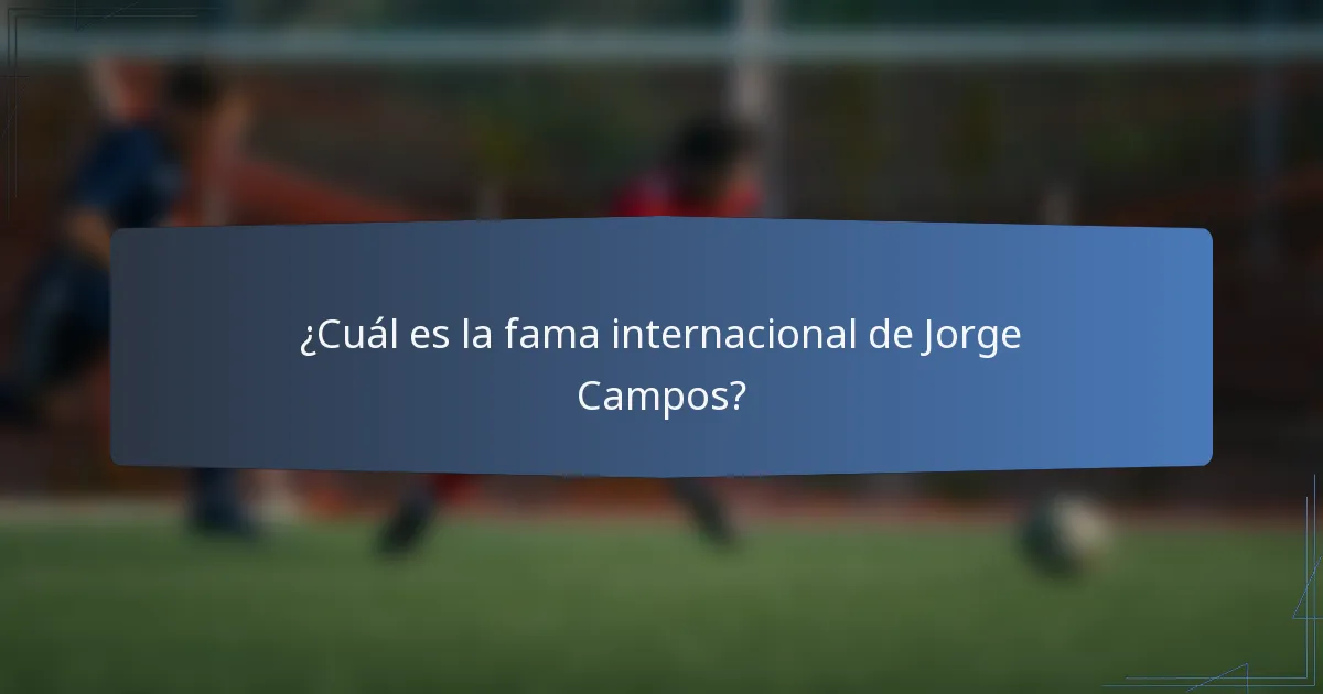 ¿Cuál es la fama internacional de Jorge Campos?