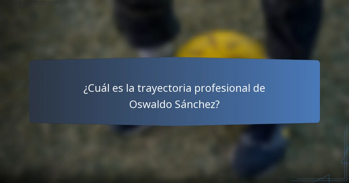 ¿Cuál es la trayectoria profesional de Oswaldo Sánchez?