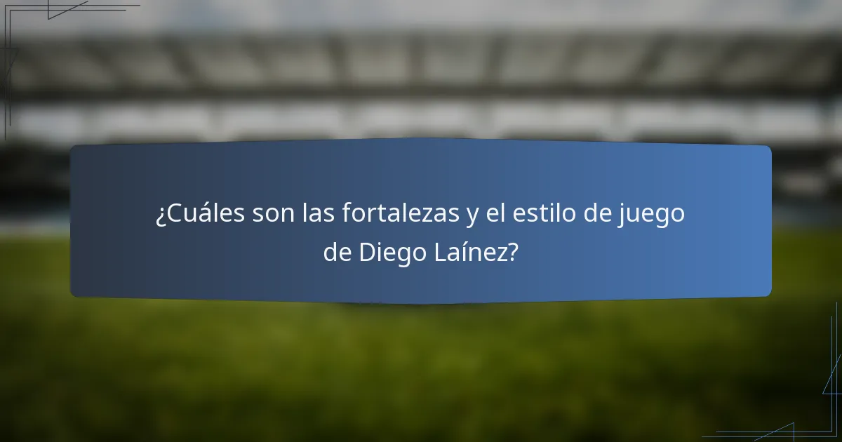 ¿Cuáles son las fortalezas y el estilo de juego de Diego Laínez?
