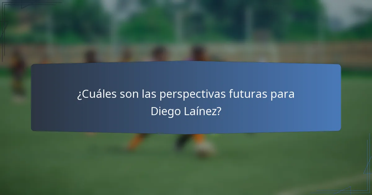 ¿Cuáles son las perspectivas futuras para Diego Laínez?