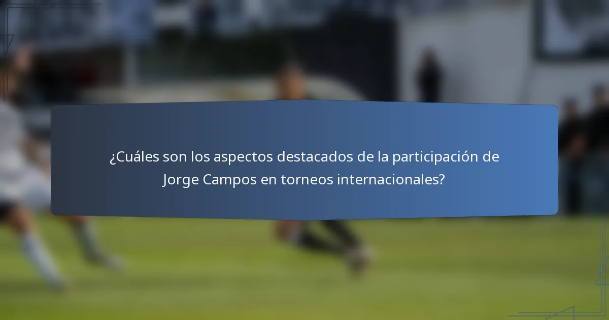 ¿Cuáles son los aspectos destacados de la participación de Jorge Campos en torneos internacionales?