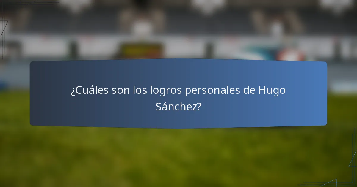 ¿Cuáles son los logros personales de Hugo Sánchez?