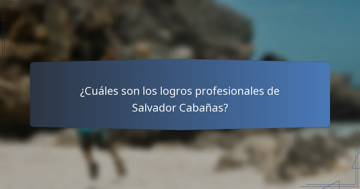 ¿Cuáles son los logros profesionales de Salvador Cabañas?