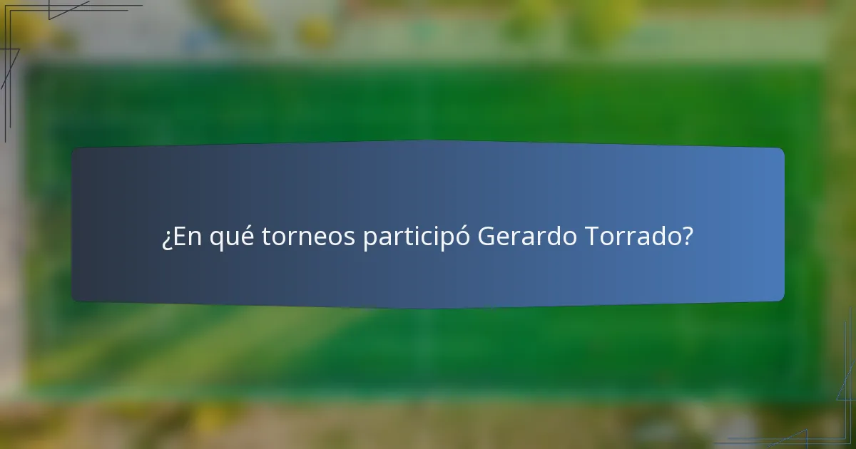 ¿En qué torneos participó Gerardo Torrado?