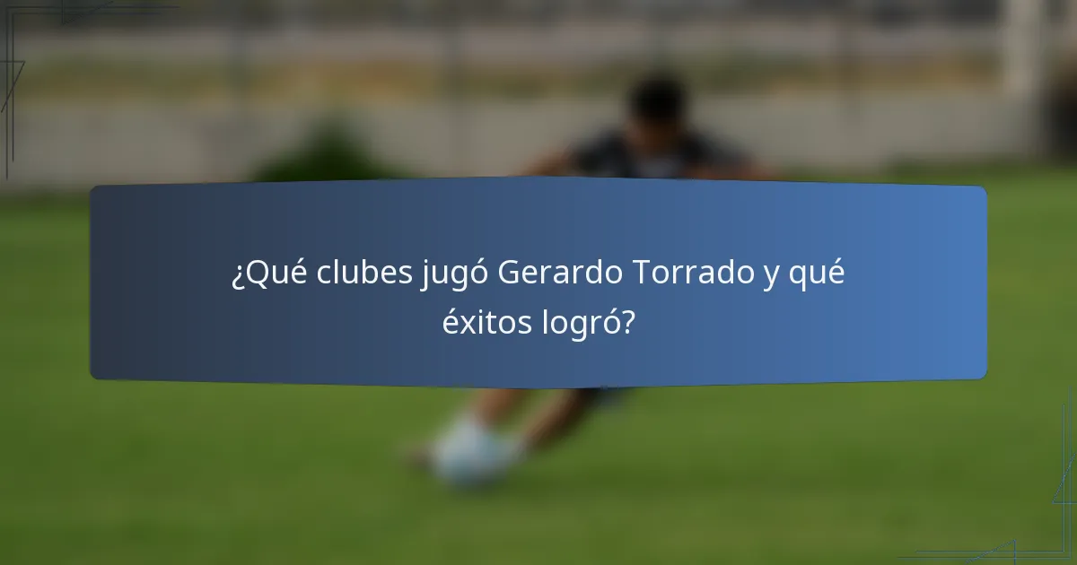 ¿Qué clubes jugó Gerardo Torrado y qué éxitos logró?