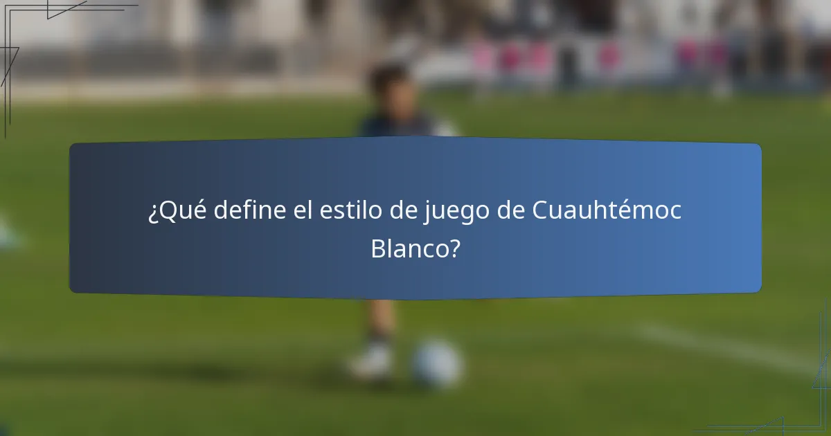 ¿Qué define el estilo de juego de Cuauhtémoc Blanco?