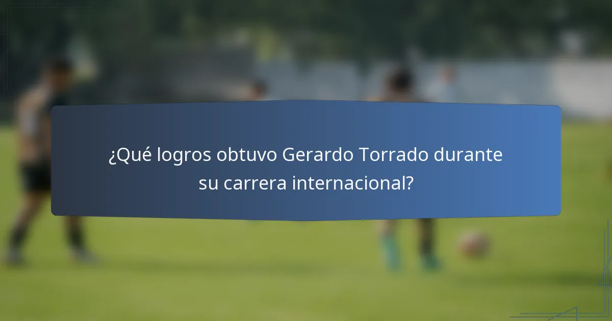 ¿Qué logros obtuvo Gerardo Torrado durante su carrera internacional?