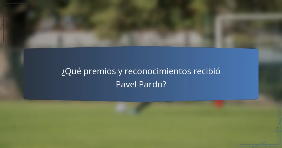 ¿Qué premios y reconocimientos recibió Pavel Pardo?